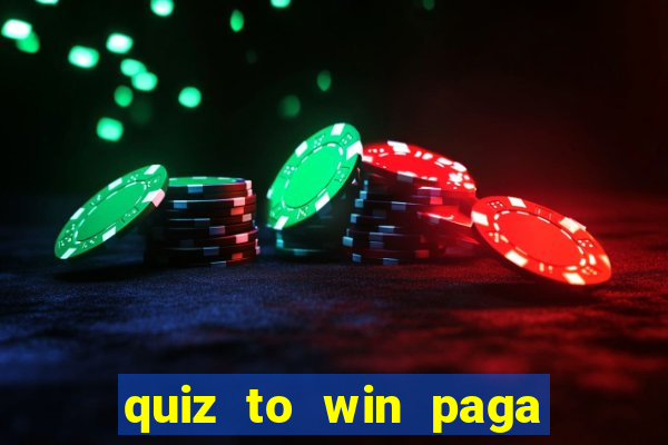 quiz to win paga mesmo quiz money paga mesmo